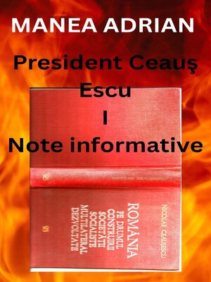 cover image of President Ceauş Escu I--Note informative